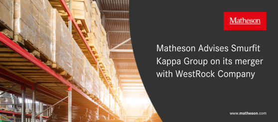 Matheson Advises Smurfit Kappa On Its Merger With WestRock Company